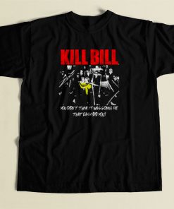 Kill Bill Movie You Didnt Think It Was Gonna Be 80s Mens T Shirt