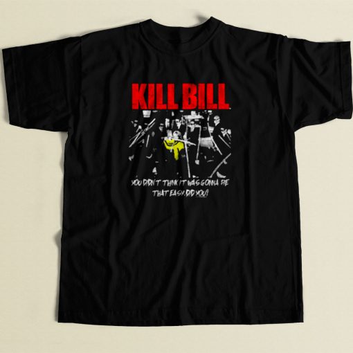 Kill Bill Movie You Didnt Think It Was Gonna Be 80s Mens T Shirt