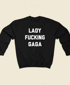 Lady Fucking Gaga Sweatshirt Street Style