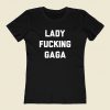 Lady Fucking Gaga Women T Shirt Style