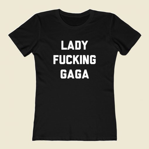 Lady Fucking Gaga Women T Shirt Style