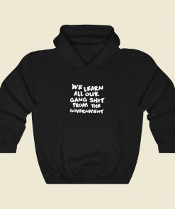 Learn All Our Gang Shit Government Cool Hoodie Fashion