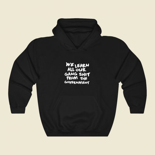 Learn All Our Gang Shit Government Cool Hoodie Fashion