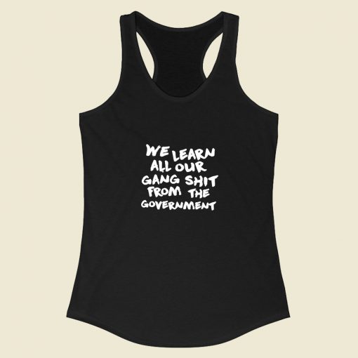 Learn All Our Gang Shit Government Racerback Tank Top