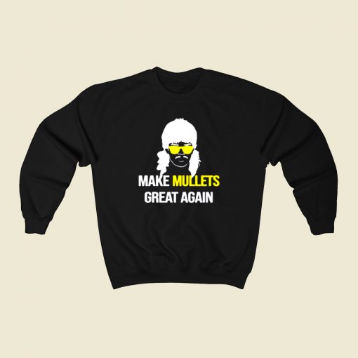 Make Mullets Great Again 80s Sweatshirt Style