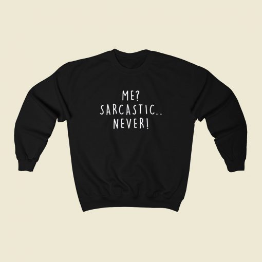 Me Sarcastic Never 80s Sweatshirt Style