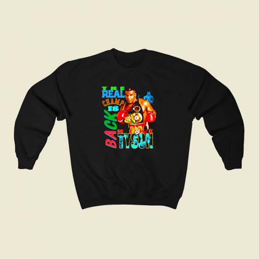 Mike Tyson The Real Champ Is Back 80s Sweatshirt Style