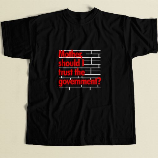 Mother Should I Trust The Government 80s Mens T Shirt