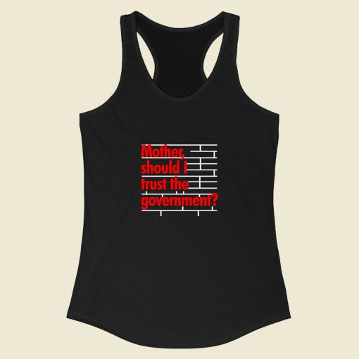 Mother Should I Trust The Government Racerback Tank Top