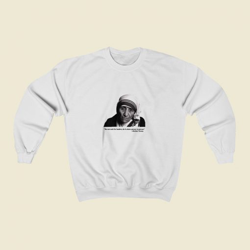 Mother Teresa Quote Sweatshirt Street Style