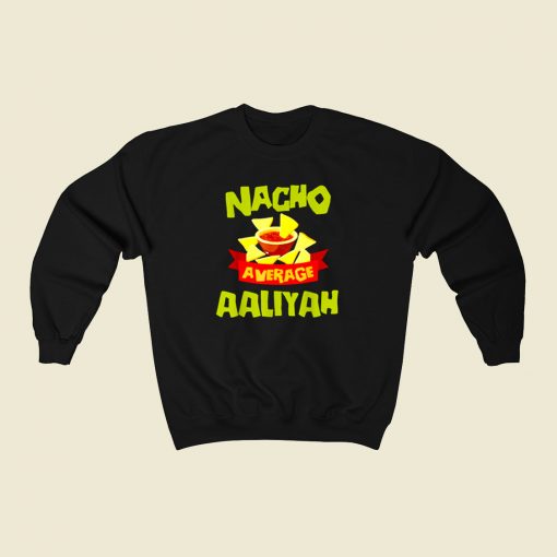 Nacho Average Aaliyah 80s Sweatshirt Style