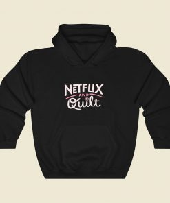 Netflix And Quilt Cool Hoodie Fashion