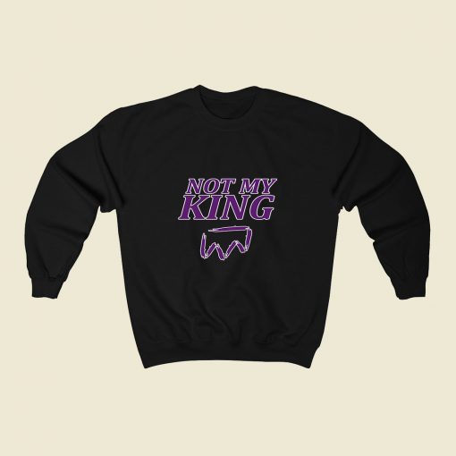 Not My King 80s Sweatshirt Style