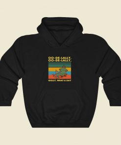 Oo De Lally Golly What A Day Cool Hoodie Fashion