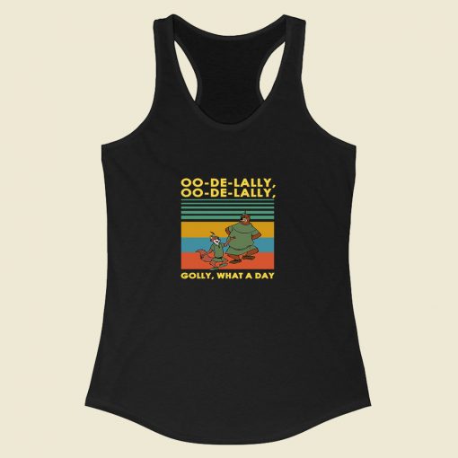 Oo De Lally Golly What A Day Racerback Tank Top