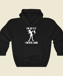 Peter Pan Im So Fly I Never Land Cool Hoodie Fashion