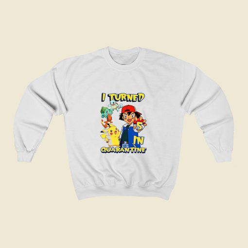 Pokemon I Turned Quarantine Sweatshirt Street Style