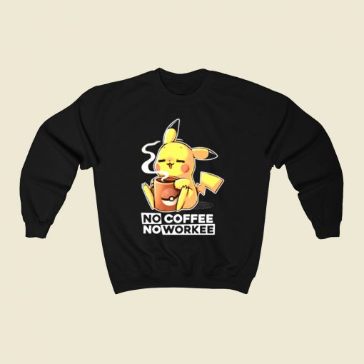 Pokemon Pikachu No Coffee No Workee 80s Sweatshirt Style