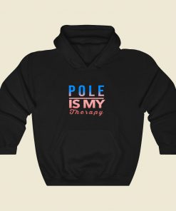 Pole Is My Therapy Cool Hoodie Fashion