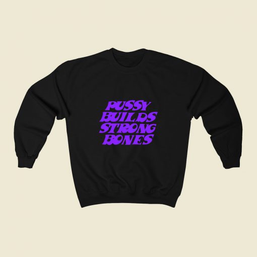 Pussy Builds Strong Bones 80s Sweatshirt Style