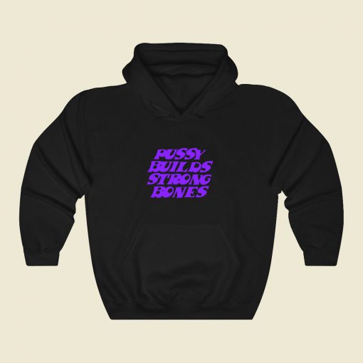 Pussy Builds Strong Bones Cool Hoodie Fashion