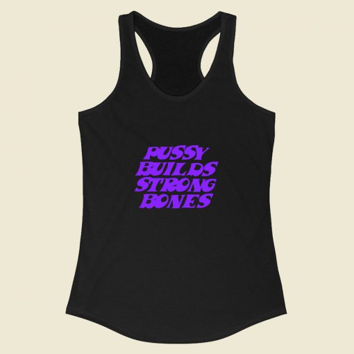 Pussy Builds Strong Bones Racerback Tank Top