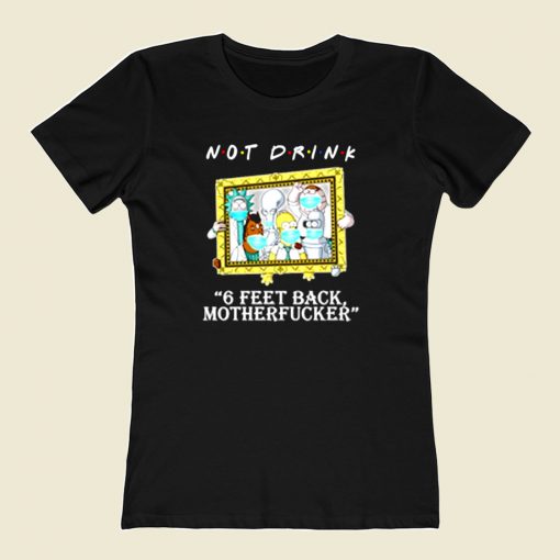 Rick Morty Not Drink 6 Feet 80s Womens T shirt