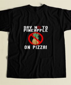 Say No To Pineapple On Pizza 80s Mens T Shirt