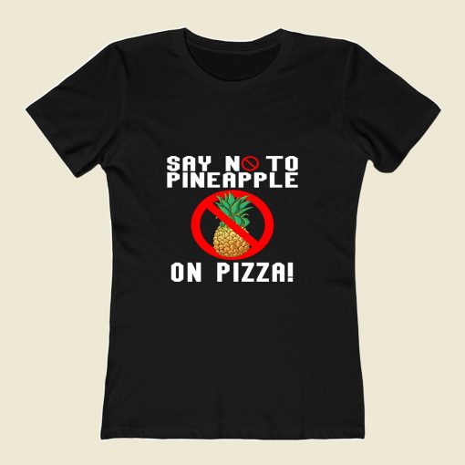 Say No To Pineapple On Pizza 80s Womens T shirt