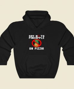 Say No To Pineapple On Pizza Cool Hoodie Fashion