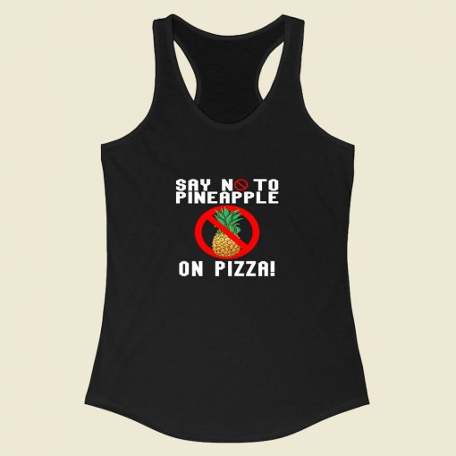 Say No To Pineapple On Pizza Racerback Tank Top