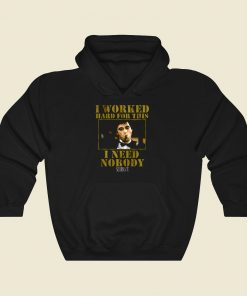 Scarface Worked Hard For This I Need Nobody Cool Hoodie Fashion