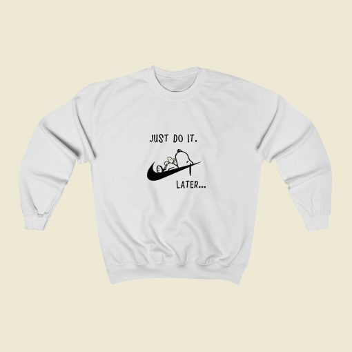 Snoopy Dog Just Do It Later Sweatshirt Street Style