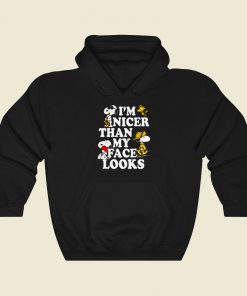 Snoopy Im Nicer Than My Face Looks Cool Hoodie Fashion