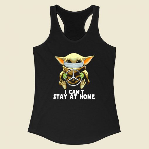 Star Wars Baby Yoda I Cant Stay At Home Racerback Tank Top