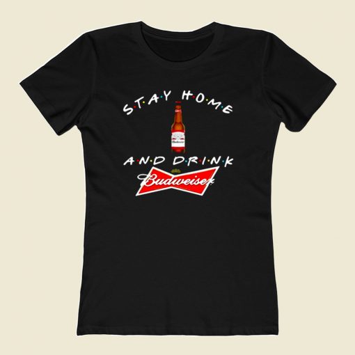 Stay Home And Drink Budweiser 80s Womens T shirt