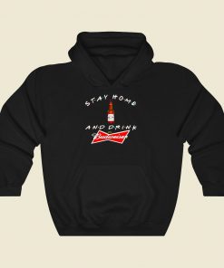 Stay Home And Drink Budweiser Cool Hoodie Fashion