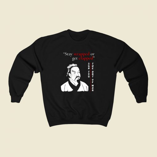 Stay Strapped Or Get Clapped Sun Tzu 80s Sweatshirt Style