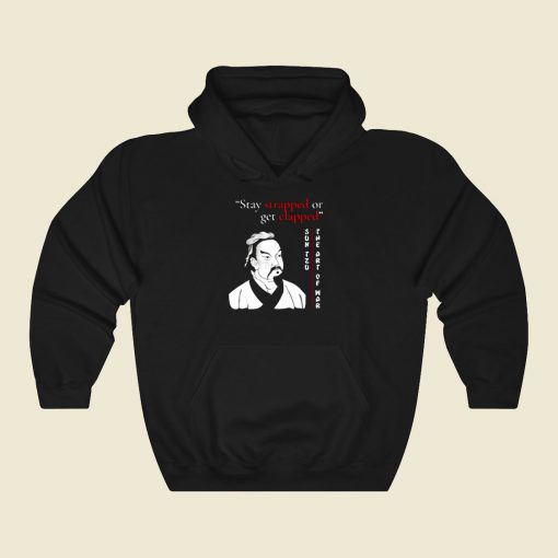 Stay Strapped Or Get Clapped Sun Tzu Cool Hoodie Fashion