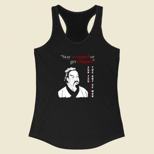 Stay Strapped Or Get Clapped Sun Tzu Racerback Tank Top