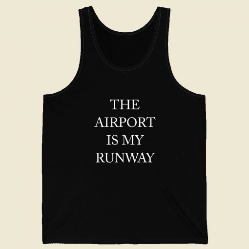 The Airport Is My Runway Men Tank Top Style