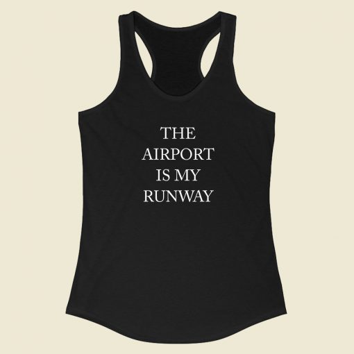 The Airport Is My Runway Racerback Tank Top Fashionable