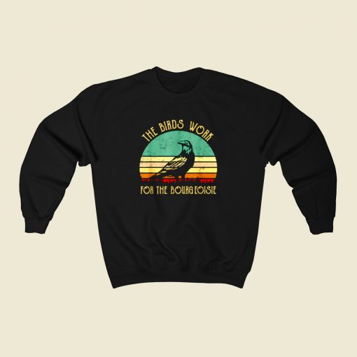 The Birds Work For The Bourgeoisie 80s Sweatshirt Style