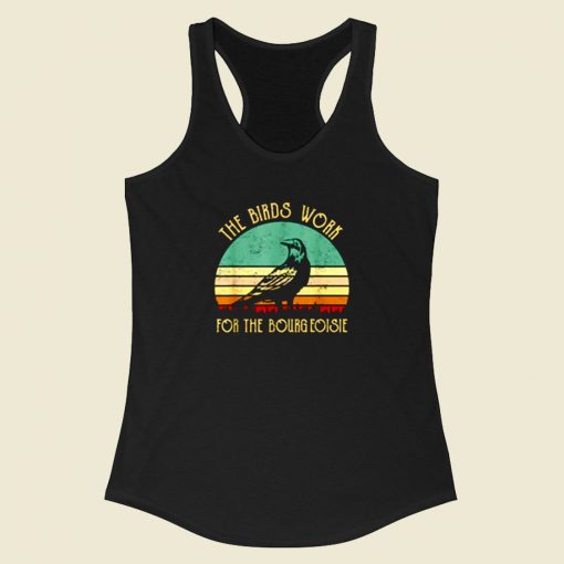 The Birds Work For The Bourgeoisie Racerback Tank Top