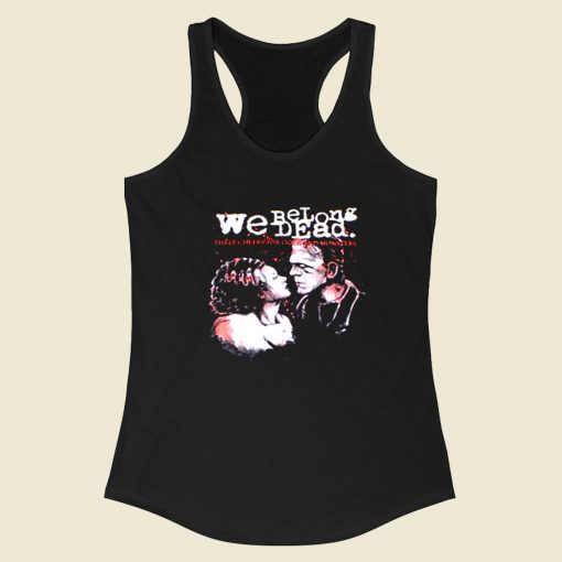 The Bride Of Frankenstein We Belong Dead Racerback Tank Top