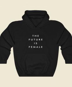 The Future Is Female Slogan Cool Hoodie Fashion