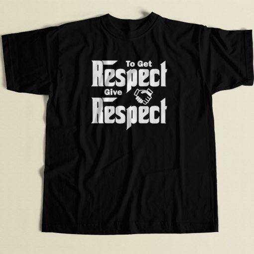 To Get Respect Give Respect 80s Mens T Shirt