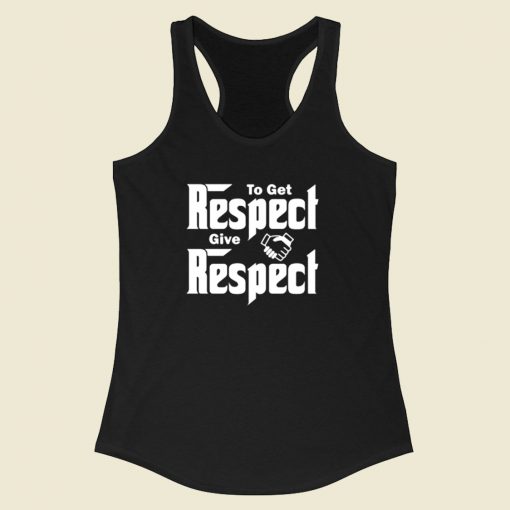 To Get Respect Give Respect Racerback Tank Top