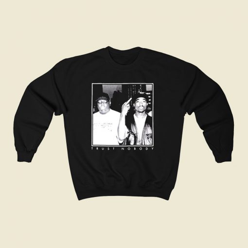 Tupac And Big Notorious Trust Nobody 80s Sweatshirt Style