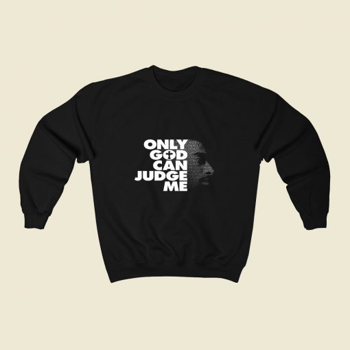 Tupac Only God Can Judge Me 80s Sweatshirt Style